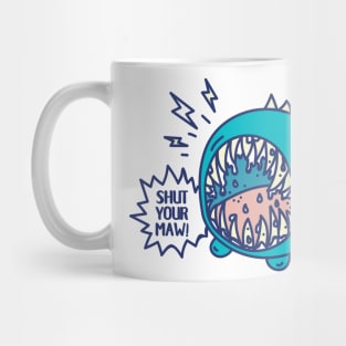 Shut your maw monster Mug